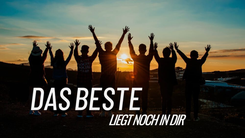 Das Beste liegt noch in dir! Image