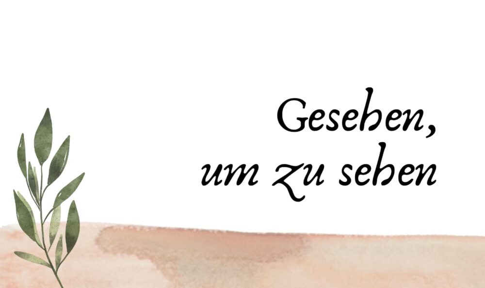Gesehen, um zu sehen