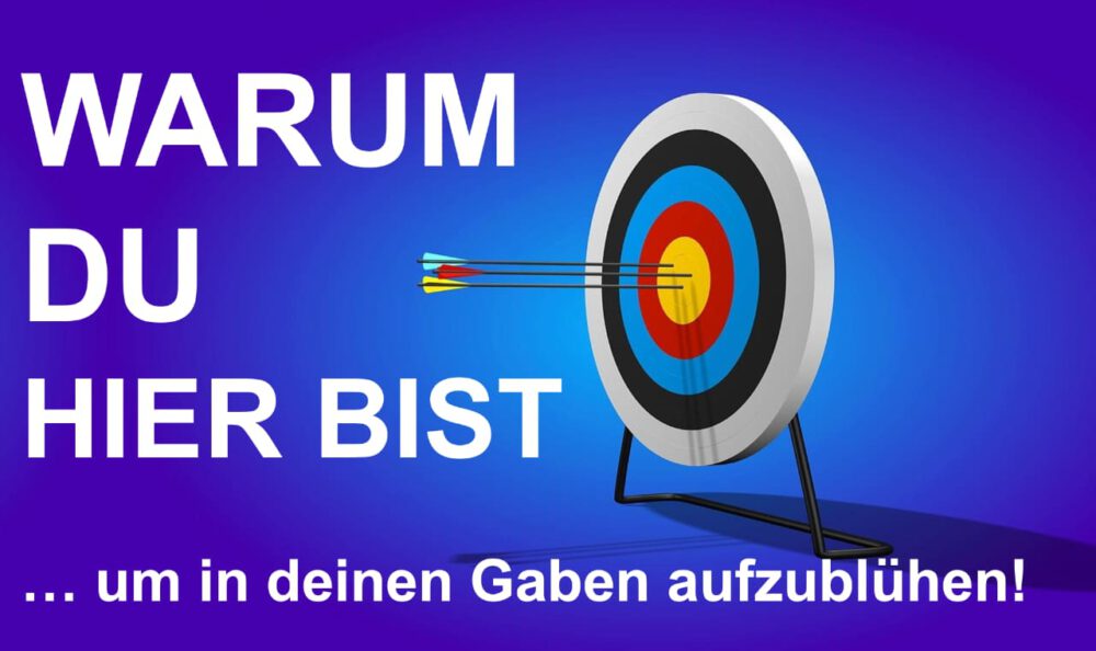 ...um in deinen Gaben aufzublühen!