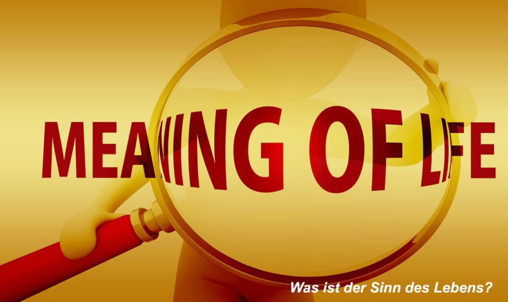 Was ist der Sinn des Lebens?