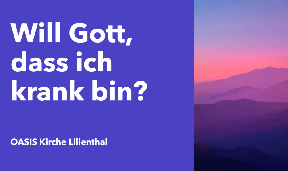 Heilungsgottesdienst - Will Gott, dass ich krank bin?