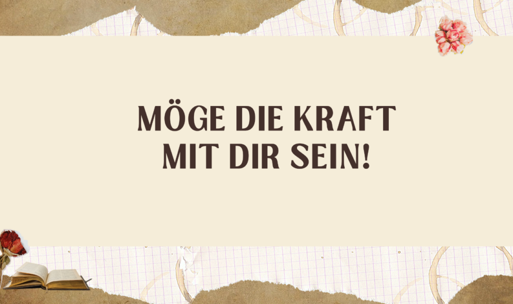 Möge die Kraft mit dir sein!