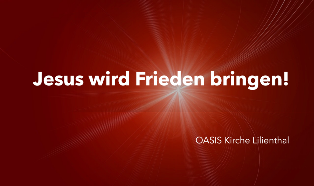 Jesus wird Frieden bringen!