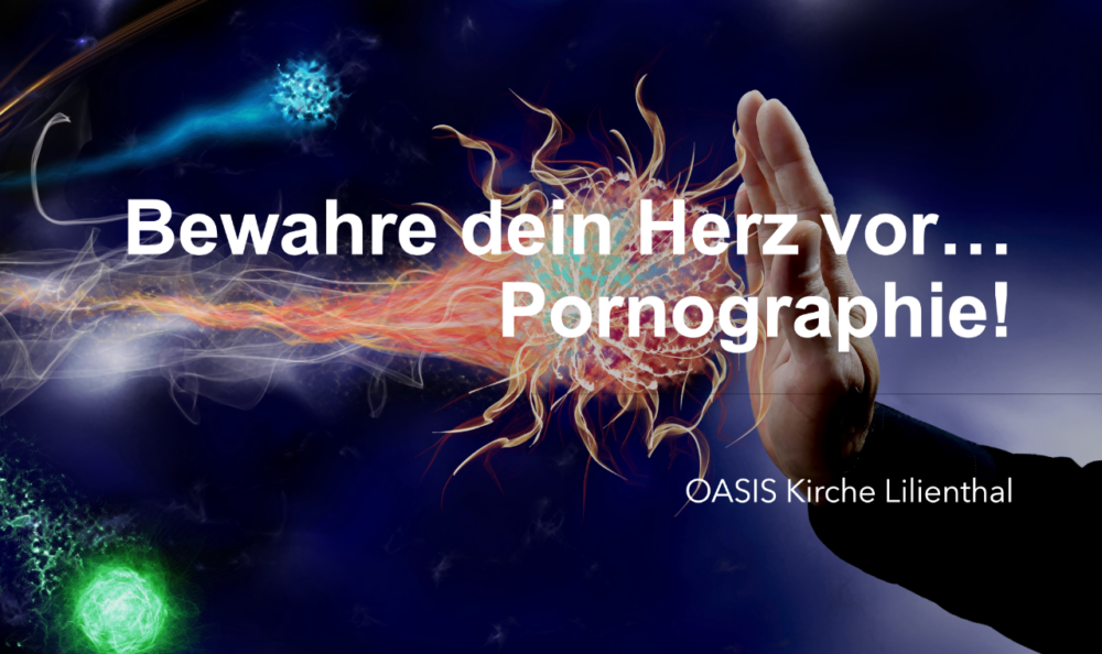 Bewahre dein Herz vor... Pornographie!